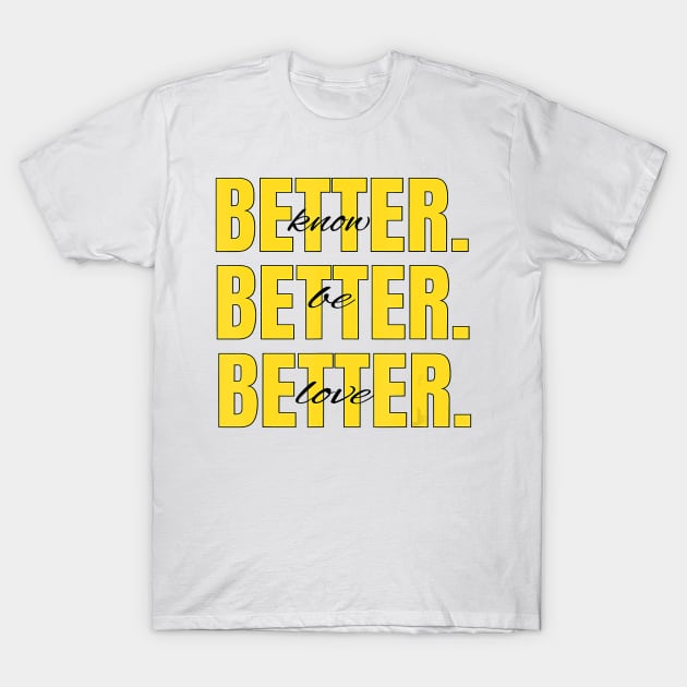 Cute Graphic KNOW BETTER BE BETTER LOVE BETTER T-Shirt by PHAIVAYCHU